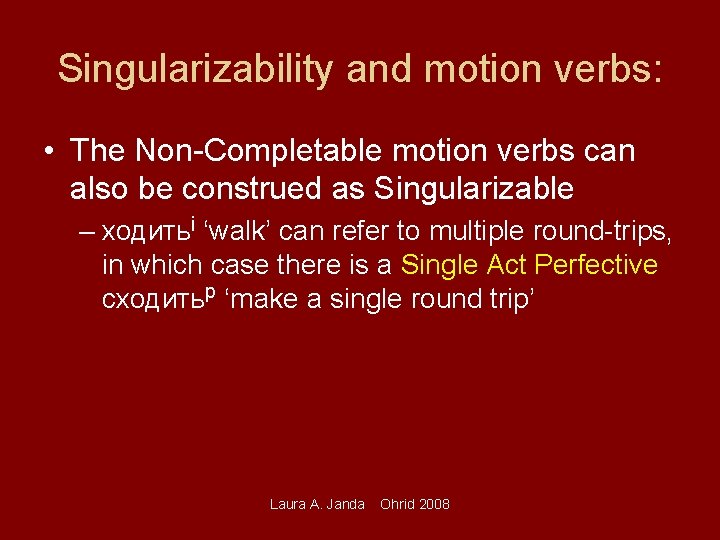 Singularizability and motion verbs: • The Non-Completable motion verbs can also be construed as