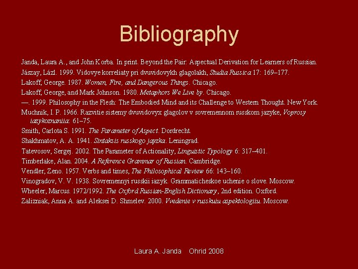 Bibliography Janda, Laura A. , and John Korba. In print. Beyond the Pair: Aspectual