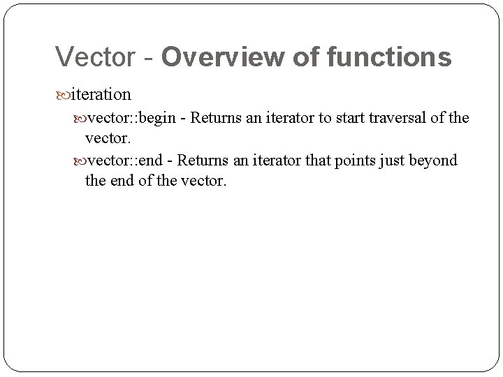Vector - Overview of functions iteration vector: : begin - Returns an iterator to