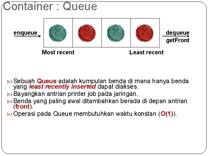 Container : Queue enqueue dequeue get. Front Most recent Least recent Sebuah Queue adalah