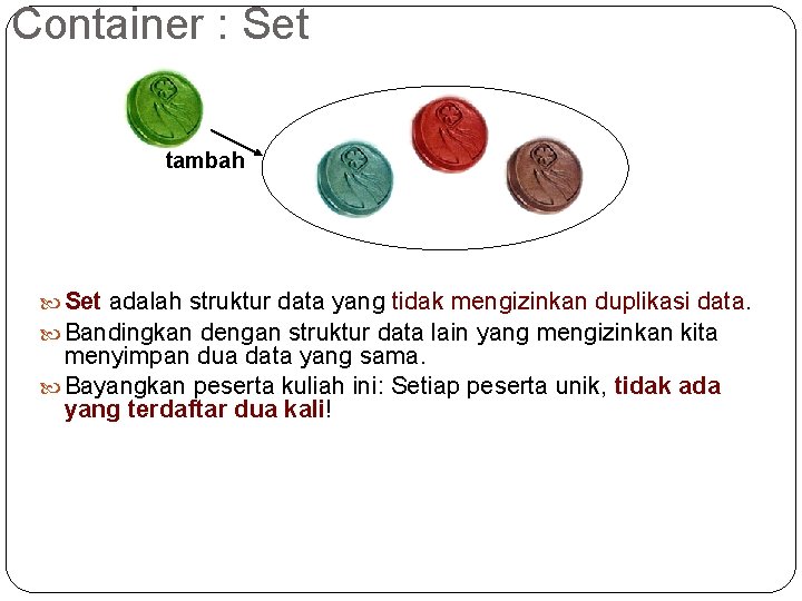 Container : Set tambah Set adalah struktur data yang tidak mengizinkan duplikasi data. Bandingkan