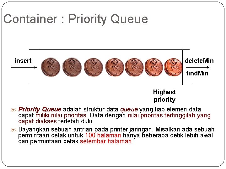 Container : Priority Queue insert delete. Min find. Min Highest priority Priority Queue adalah