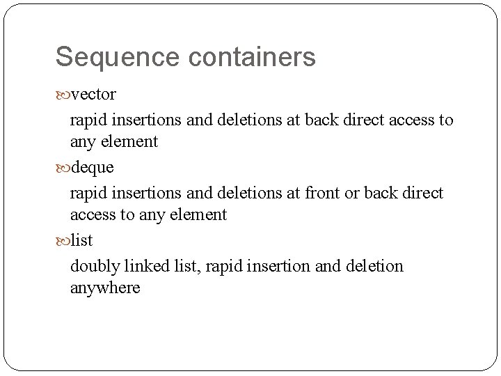 Sequence containers vector rapid insertions and deletions at back direct access to any element