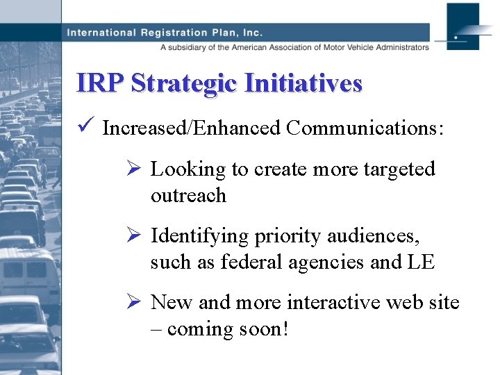 IRP Strategic Initiatives ü Increased/Enhanced Communications: Ø Looking to create more targeted outreach Ø