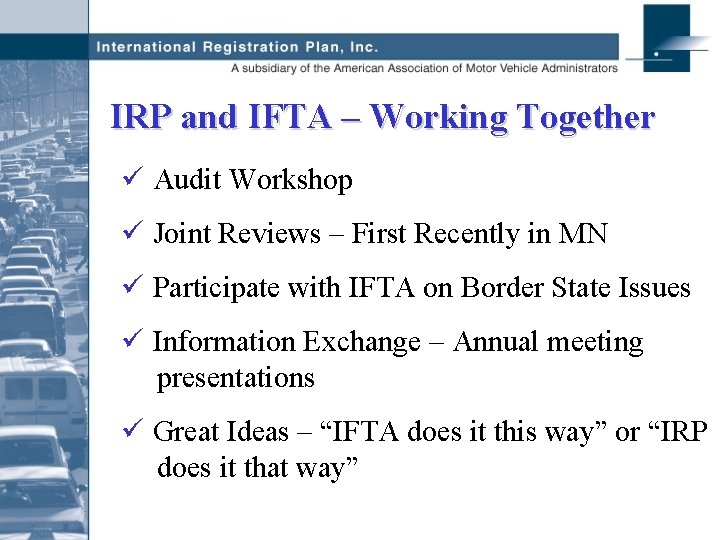 IRP and IFTA – Working Together ü Audit Workshop ü Joint Reviews – First