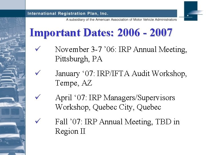 Important Dates: 2006 - 2007 ü November 3 -7 ’ 06: IRP Annual Meeting,