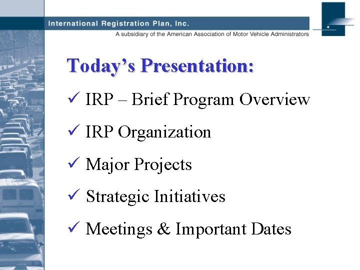 Today’s Presentation: ü IRP – Brief Program Overview ü IRP Organization ü Major Projects