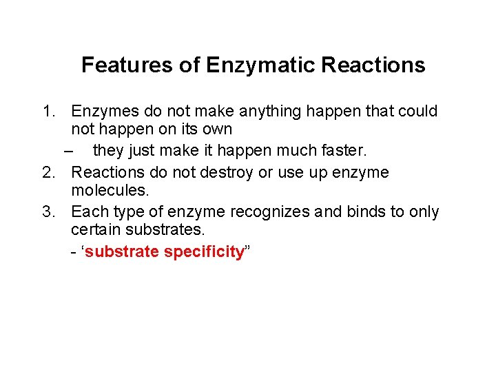 Features of Enzymatic Reactions 1. Enzymes do not make anything happen that could not Features of Enzymatic Reactions 1. Enzymes do not make anything happen that could not