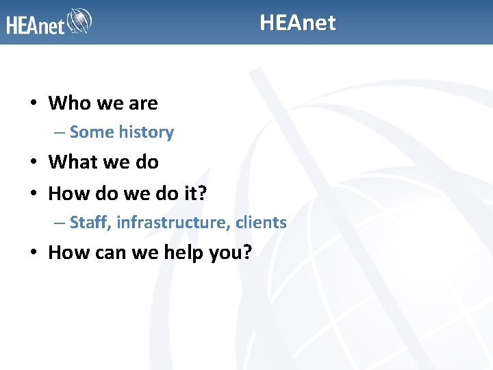 HEAnet • Who we are – Some history • What we do • How