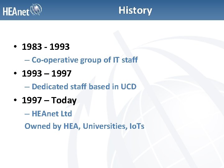 History • 1983 - 1993 – Co-operative group of IT staff • 1993 –