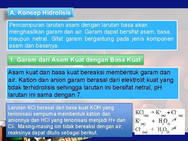 A. Konsep Hidrolisis Pencampuran larutan asam dengan larutan basa akan menghasilkan garam dan air.