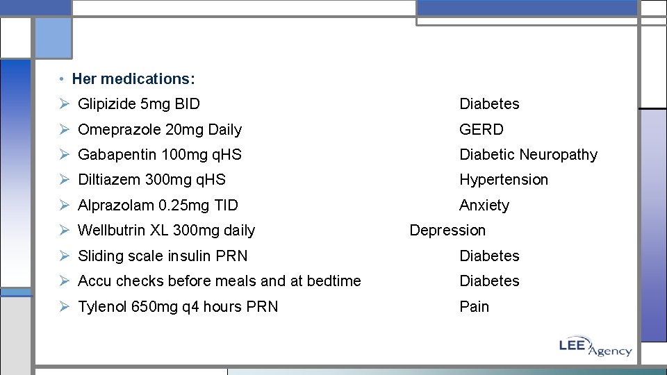  • Her medications: Ø Glipizide 5 mg BID Diabetes Ø Omeprazole 20 mg