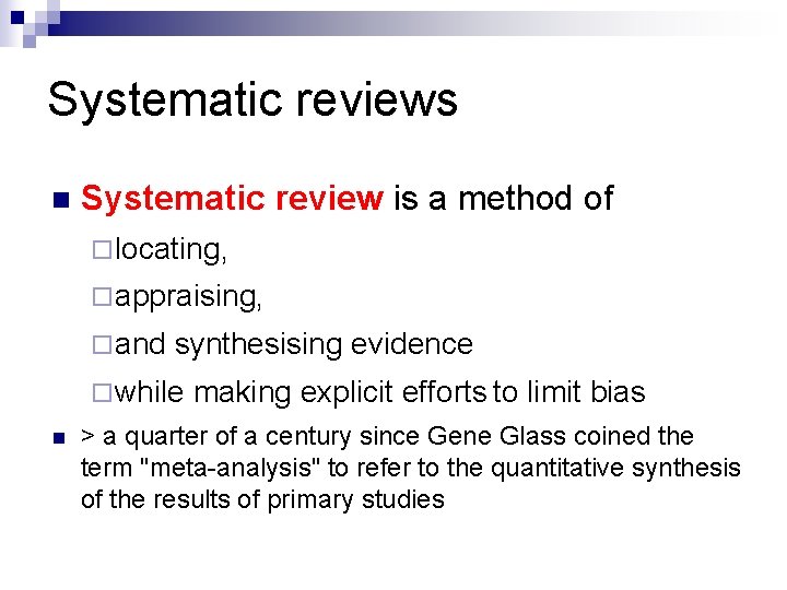 Systematic reviews n Systematic review is a method of ¨ locating, ¨ appraising, ¨