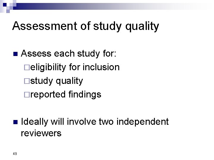 Assessment of study quality n Assess each study for: ¨eligibility for inclusion ¨study quality