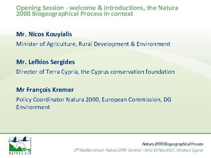 Opening Session - welcome & introductions, the Natura 2000 Biogeographical Process in context Mr.