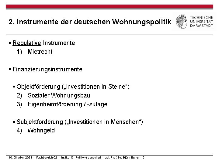 2. Instrumente der deutschen Wohnungspolitik § Regulative Instrumente 1) Mietrecht § Finanzierungsinstrumente § Objektförderung