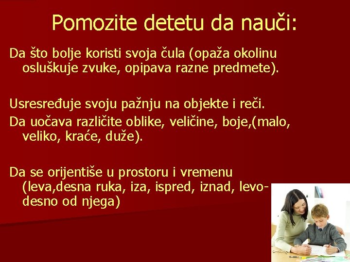 Pomozite detetu da nauči: Da što bolje koristi svoja čula (opaža okolinu osluškuje zvuke,