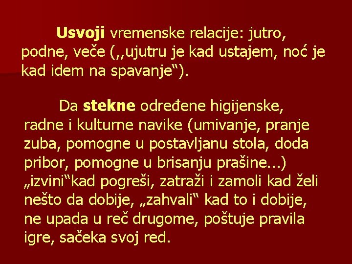 Usvoji vremenske relacije: jutro, podne, veče (, , ujutru je kad ustajem, noć je