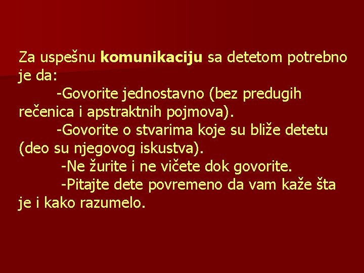 Za uspešnu komunikaciju sa detetom potrebno je da: -Govorite jednostavno (bez predugih rečenica i