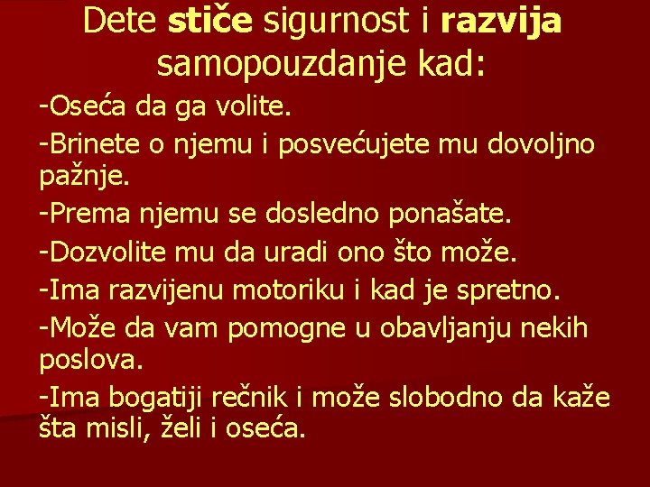 Dete stiče sigurnost i razvija samopouzdanje kad: -Oseća da ga volite. -Brinete o njemu