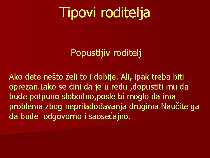 Tipovi roditelja Popustljiv roditelj Ako dete nešto želi to i dobije. Ali, ipak treba