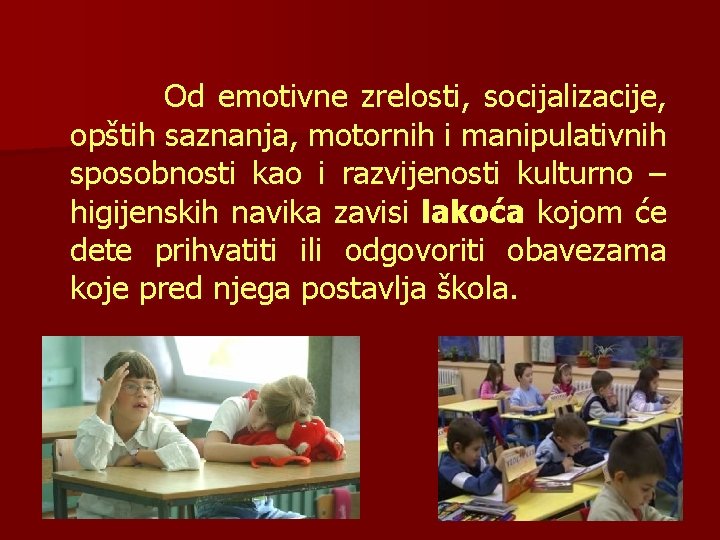 Od emotivne zrelosti, socijalizacije, opštih saznanja, motornih i manipulativnih sposobnosti kao i razvijenosti kulturno