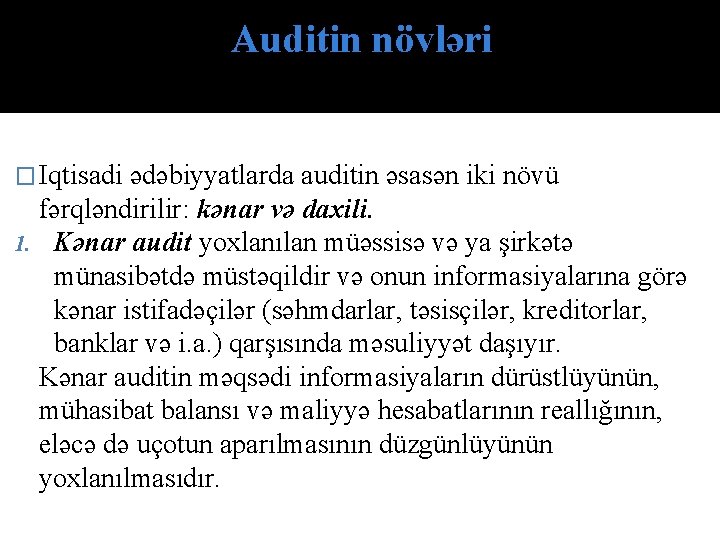 Auditin növləri � Iqtisadi ədəbiyyatlarda auditin əsasən iki növü fərqləndirilir: kənar və daxili. 1.