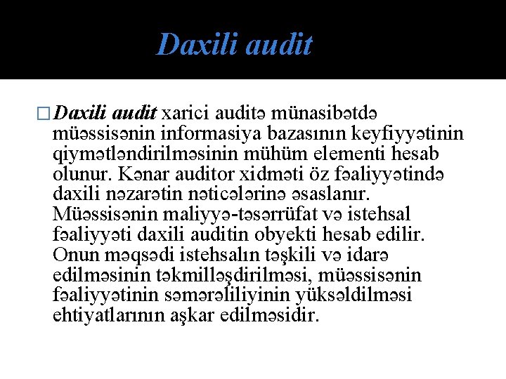 Daxili audit �Daxili audit xarici auditə münasibətdə müəssisənin informasiya bazasının keyfiyyətinin qiymətləndirilməsinin mühüm elementi