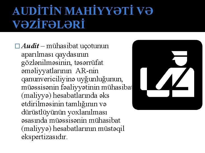 AUDİTİN MAHİYYƏTİ VƏ VƏZİFƏLƏRİ � Audit – mühasibat uçotunun aparılması qaydasının gözlənilməsinin, təsərrüfat əməliyyatlarının