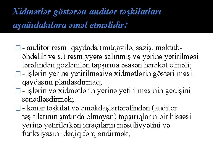 Xidmətlər göstərən auditor təşkilatları aşaüıdakılara əməl etməlidir: � auditor rəsmi qaydada (müqavilə, saziş, məktub