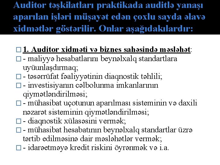 Auditor təşkilatları praktikada auditlə yanaşı aparılan işləri müşayət edən çохlu sayda əlavə xidmətlər göstərilir.