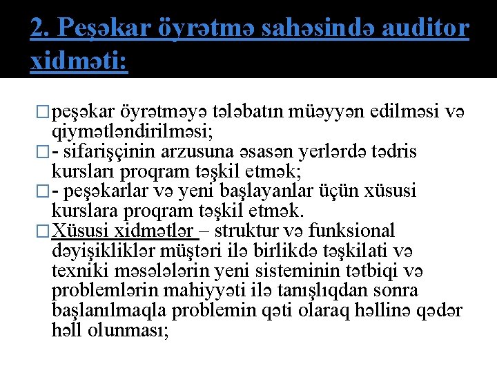 2. Peşəkar öyrətmə sahəsində auditor xidməti: �peşəkar öyrətməyə tələbatın müəyyən edilməsi və qiymətləndirilməsi; �