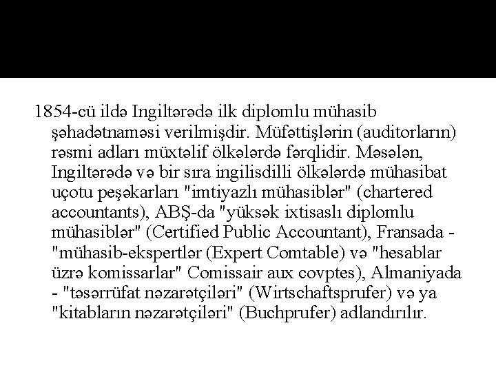1854 cü ildə Ingiltərədə ilk diplomlu mühasib şəhadətnaməsi verilmişdir. Müfəttişlərin (auditorların) rəsmi adları müxtəlif