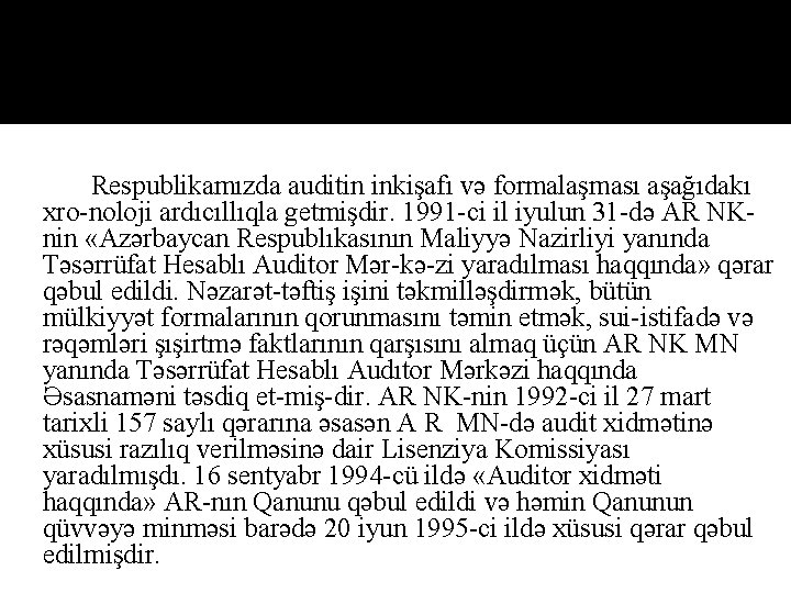 Respublikamızda auditin inkişafı və formalaşması aşağıdakı xro noloji ardıcıllıqla getmişdir. 1991 ci il iyulun