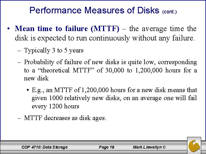 Performance Measures of Disks (cont. ) • Mean time to failure (MTTF) – the