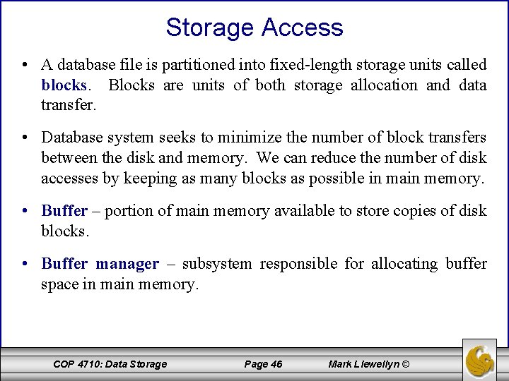 Storage Access • A database file is partitioned into fixed-length storage units called blocks.