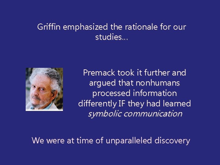 Griffin emphasized the rationale for our studies… Premack took it further and argued that