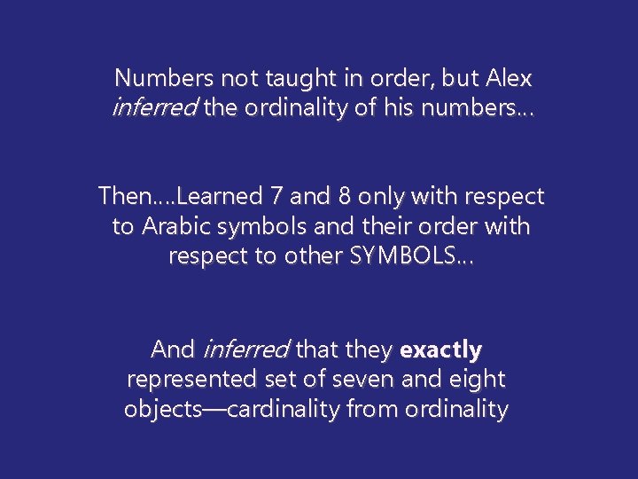 Numbers not taught in order, but Alex inferred the ordinality of his numbers… Then….