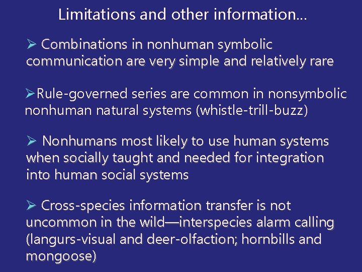 Limitations and other information… Ø Combinations in nonhuman symbolic communication are very simple and