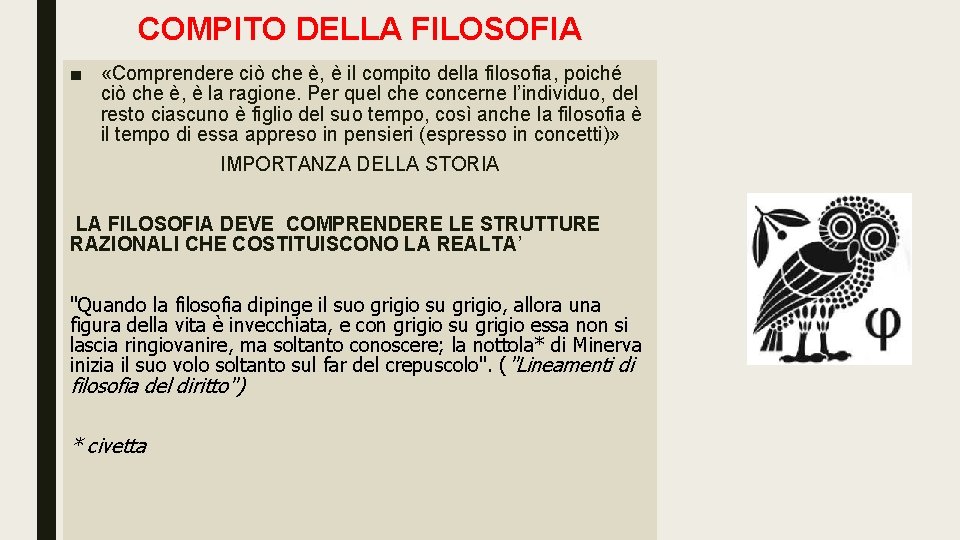 COMPITO DELLA FILOSOFIA ■ «Comprendere ciò che è, è il compito della filosofia, poiché