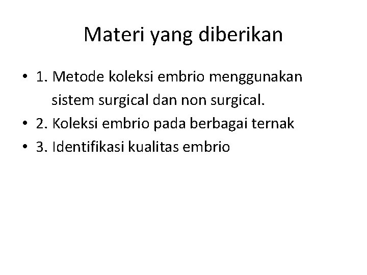 Materi yang diberikan • 1. Metode koleksi embrio menggunakan sistem surgical dan non surgical.