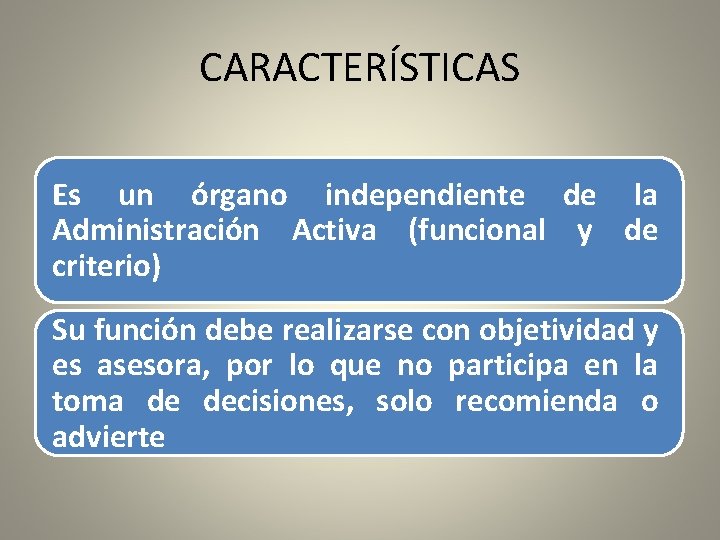 CARACTERÍSTICAS Es un órgano independiente de la Administración Activa (funcional y de criterio) Su