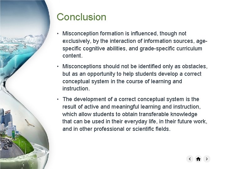 Conclusion • Misconception formation is influenced, though not exclusively, by the interaction of information