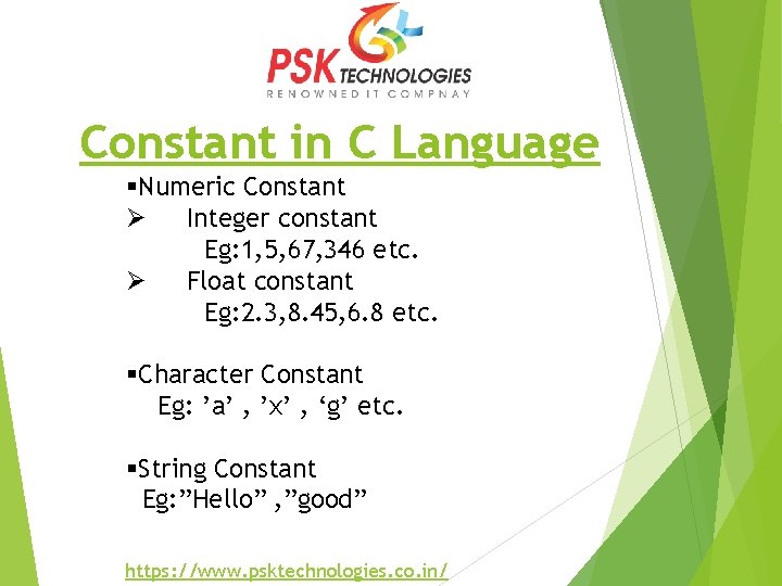 Constant in C Language §Numeric Constant Ø Integer constant Eg: 1, 5, 67, 346