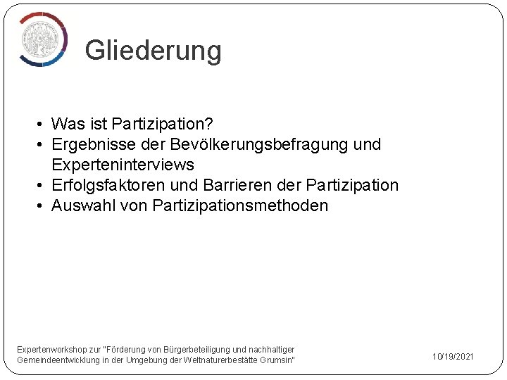 Gliederung • Was ist Partizipation? • Ergebnisse der Bevölkerungsbefragung und Experteninterviews • Erfolgsfaktoren und