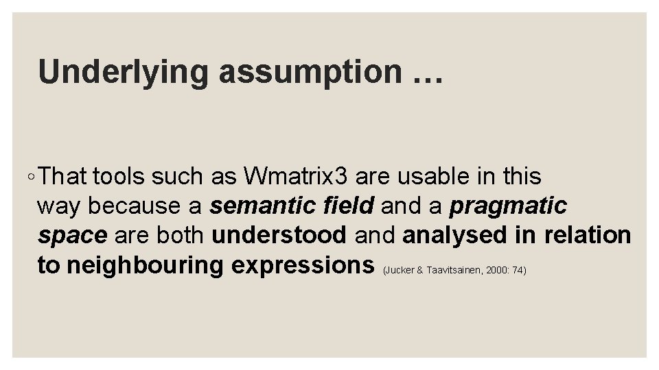 Underlying assumption … ◦ That tools such as Wmatrix 3 are usable in this Underlying assumption … ◦ That tools such as Wmatrix 3 are usable in this