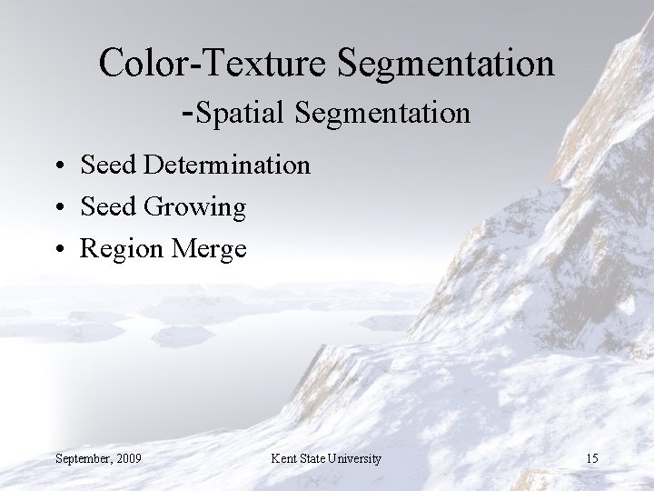 Color-Texture Segmentation -Spatial Segmentation • Seed Determination • Seed Growing • Region Merge September,