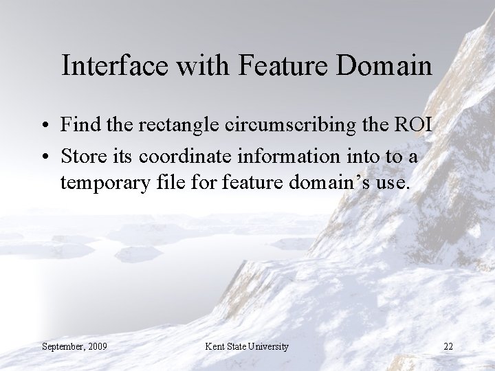 Interface with Feature Domain • Find the rectangle circumscribing the ROI • Store its