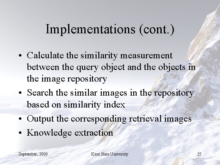 Implementations (cont. ) • Calculate the similarity measurement between the query object and the