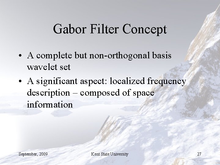 Gabor Filter Concept • A complete but non-orthogonal basis wavelet set • A significant